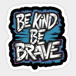 BE KIND BE BRAVE Sticker